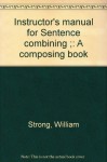 Instructor's manual for Sentence combining ;: A composing book - William Strong