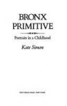 Bronx Primitive - Kate Simon