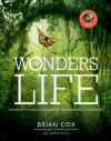 Wonders of Life: Exploring the Most Extraordinary Phenomenon in the Universe - Brian Cox