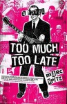 Too Much, Too Late: A Novel - Marc Spitz