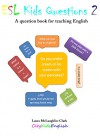 City Kids English Kids Questions Volume 2: A Question Book for Teaching English - Laura McLaughlin-Clark, Craig John Clark