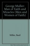 George Muller: Man of Faith and Miracles (The Men and Women of Faith Series) - Basil Miller, Lloyd James