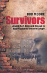 Survivors: Jewish Self-Help and Rescue in Nazi-Occupied Western Europe - Bob Moore