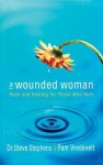 The Wounded Woman: Hope and Healing for Those Who Hurt - Pam Vredevelt, Steve Stephens