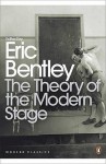 The Theory of the Modern Stage: From Artaud to Zola: An Introduction to Modern Theatre and Drama - Eric Bentley