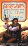 Fugitive Prince (Wars of Light & Shadow #4; Arc 3 - Alliance of Light, #1) - Janny Wurts