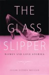 The Glass Slipper: Women and Love Stories - Susan Ostrov Weisser