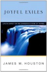 Joyful Exiles: Life in Christ on the Dangerous Edge of Things - James M. Houston