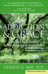 Addiction And Grace: Love and Spirituality in the Healing of Addictions - Gerald G. May