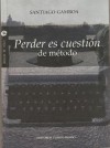 Perder es cuestión de método - Santiago Gamboa