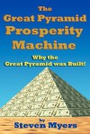 The Great Pyramid Prosperity Machine: Why the Great Pyramid Was Built! - Steven Myers