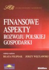 Finansowe Aspekty rozwoju polskiej gospodarki - Jerzy Węcławski, Beata Filipiak