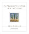 No Wonder They Call Him the Savior: Chronicles of the Cross - Max Lucado