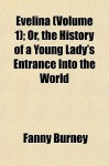 Evelina (Volume 1); Or, the History of a Young Lady's Entrance Into the World - Fanny Burney