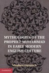 Mythologies of the Prophet Muhammad in Early Modern English Culture - Matthew Dimmock