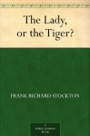 The Lady, or the Tiger? - Frank Richard Stockton