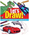 Let's Draw: Animals, People, Cars, Cartoons - Peter Gray