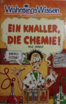 Ein Knaller, die Chemie (Wahnsinns Wissen) - Nick Arnold, Tony DeSaulles