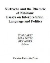 Nietzsche and the Rhetoric of Nihilism: Essays on Interpretation, Language and Politics - Tom Darby, Bela Egyed, Ben Jones