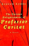 The Curious Enlightenement of Professor Caritat: A Novel - Steven Lukes