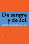 De sangre y de sol - Sergio Gonzalez Rodriguez, Sergio Gonzalez