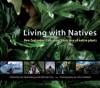 Living with Natives: New Zealanders Talk About Their Love of Native Plants - Michele Frey, Ian F. Spellerberg, John Maillard