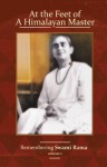 At the Feet of a Himalayan Master: Remembering Swami Rama Volume 1 - Swami Rama