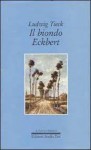 Il biondo Eckbert e altri racconti - Johann Ludwig Tieck, Giulia Ferro Milone