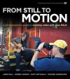 From Still to Motion: A Photographer's Guide to Creating Video with Your Dslr - James Ball, Robbie Carman, Matt Gottshalk, Richard Harrington