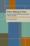 Policy Making In Israel: Routines For Simple Problems And Coping With The Complex - Ira Sharkansky