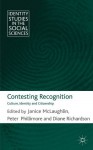 Contesting Recognition: Culture, Identity and Citizenship (Identity Studies in the Social Sciences) - Dr Janice McLaughlin, Professor Peter Phillimore, Diane Richardson