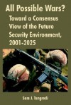 All Possible Wars?: Toward a Consensus View of the Future Security Environment, 2001-2025 - Sam J. Tangredi