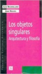 Los Objetos Singulares: Arquitectura y Filosofia - Jean Baudrillard, Jean Nouvel