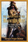 The Adventures of the Mountain Men: True Tales of Hunting, Trapping, Fighting, and Survival - Stephen Brennan