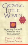 Growing Little Women for Younger Girls: Capturing Teachable Moments with Your Daughter - Donna Miller, Christine Yount