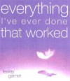 Everything I've Ever Done That Worked - Lesley Garner