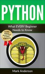 PYTHON: What EVERY Beginner Needs to Know (Learn Coding Fast, Practical Programming for Beginners, Programming Book 1) - Mark Anderson