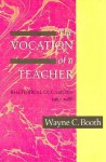 The Vocation of a Teacher: Rhetorical Occasions, 1967-1988 - Wayne C. Booth