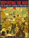 Reporting the War: The Journalistic Coverage of World War II - Frederick S. Voss