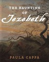 The Haunting of Jezebeth: A Short Story - Paula Cappa