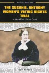The Susan B. Anthony Women's Voting Rights Trial: A Headline Court Case - Judy Monroe
