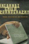 Internet Child Pornography: Causes, Investigation, and Prevention - Richard Wortley