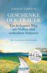 Geschenke der Trauer: Ein heilsamer Weg aus Verlust und seelischem Schmerz - Therèse Tappouni, Judith Elze