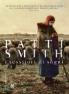 I tessitori di sogni - Patti Smith, Andrea Silvestri