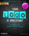 Brand Strategy 101: Your Logo Is Irrelevant - The 3 Step Process to Build a Kick-Ass Brand - Michael R. Drew