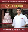 Cake Boss: Stories and Recipes from Mia Famiglia - Buddy Valastro