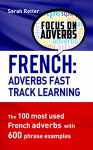 FRENCH: ADVERBS FAST TRACK LEARNING: The 100 most used French adverbs with 600 phrase examples. - Sarah Retter