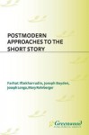 Postmodern Approaches to the Short Story - Farhat Iftekharrudin, Joseph Boyden, Joseph Longo