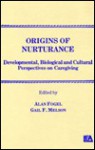 Origins of Nurturance: Developmental, Biological and Cultural Perspectives on Carergiving - Fogel