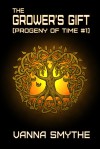 The Grower's Gift (Progeny of Time #1) - Vanna Smythe